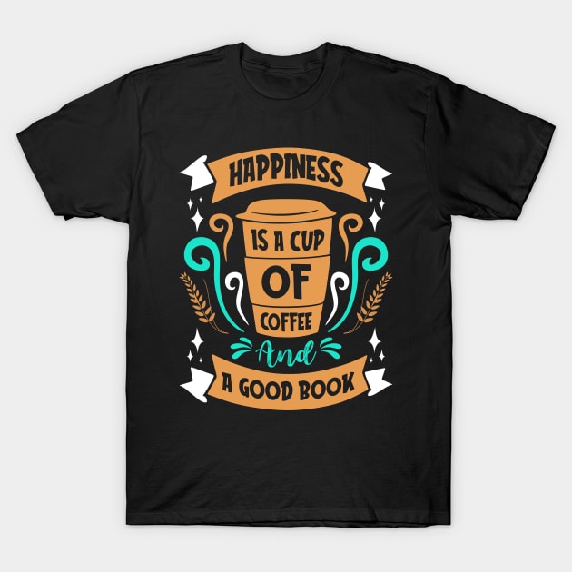 Happiness Is Coffee And A Book Coffee Lovers T-Shirt by Foxxy Merch